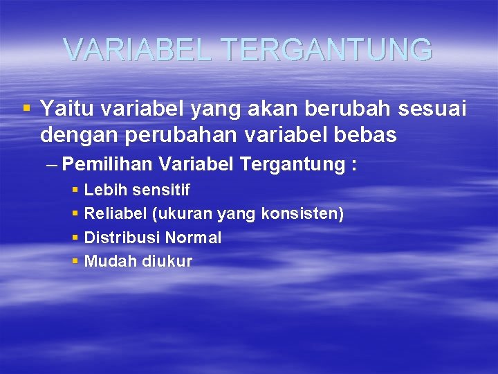 VARIABEL TERGANTUNG § Yaitu variabel yang akan berubah sesuai dengan perubahan variabel bebas –