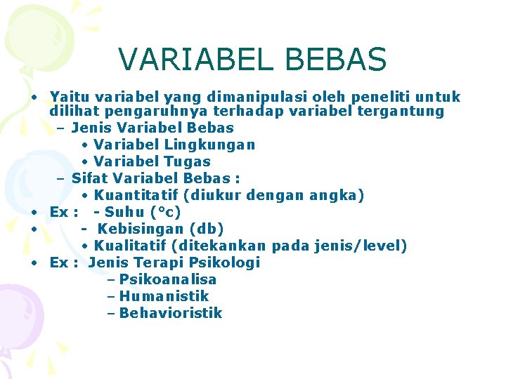 VARIABEL BEBAS • Yaitu variabel yang dimanipulasi oleh peneliti untuk dilihat pengaruhnya terhadap variabel