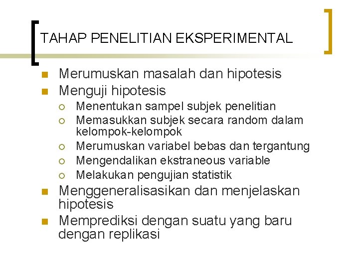 TAHAP PENELITIAN EKSPERIMENTAL n n Merumuskan masalah dan hipotesis Menguji hipotesis ¡ ¡ ¡