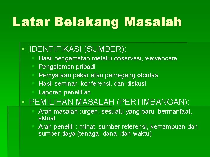 Latar Belakang Masalah § IDENTIFIKASI (SUMBER): § § § Hasil pengamatan melalui observasi, wawancara