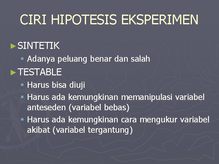 CIRI HIPOTESIS EKSPERIMEN ► SINTETIK § Adanya peluang benar dan salah ► TESTABLE §