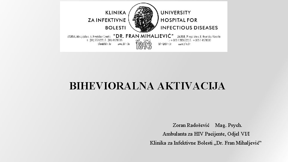 BIHEVIORALNA AKTIVACIJA Zoran Radošević Mag. Psych. Ambulanta za HIV Pacijente, Odjel VI/I Klinika za