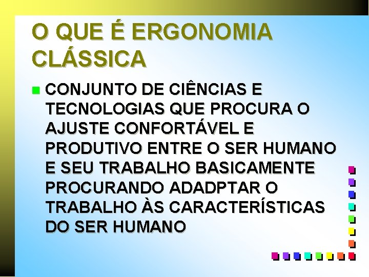 O QUE É ERGONOMIA CLÁSSICA n CONJUNTO DE CIÊNCIAS E TECNOLOGIAS QUE PROCURA O