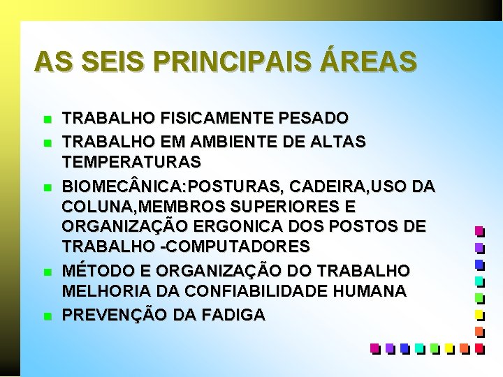 AS SEIS PRINCIPAIS ÁREAS n n n TRABALHO FISICAMENTE PESADO TRABALHO EM AMBIENTE DE