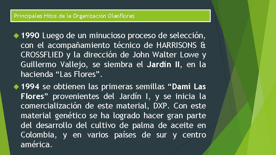 Principales Hitos de la Organización Oleoflores 1990 Luego de un minucioso proceso de selección,