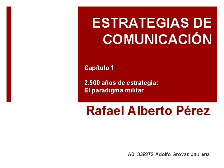 ESTRATEGIAS DE COMUNICACIÓN Capítulo 1 2. 500 años de estrategia: El paradigma militar Rafael