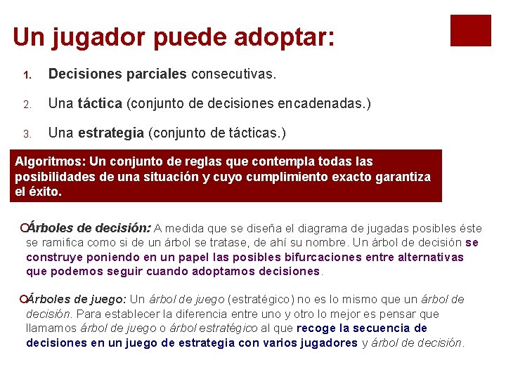 Un jugador puede adoptar: 1. Decisiones parciales consecutivas. 2. Una táctica (conjunto de decisiones Un jugador puede adoptar: 1. Decisiones parciales consecutivas. 2. Una táctica (conjunto de decisiones
