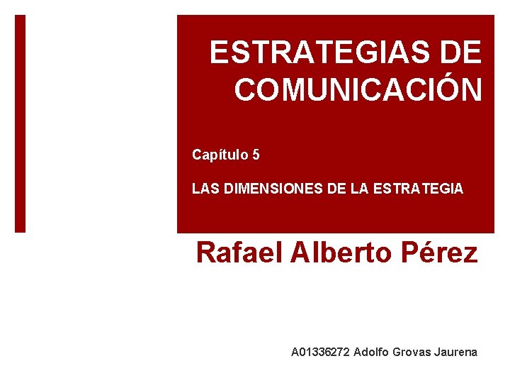 ESTRATEGIAS DE COMUNICACIÓN Capítulo 5 LAS DIMENSIONES DE LA ESTRATEGIA Rafael Alberto Pérez A