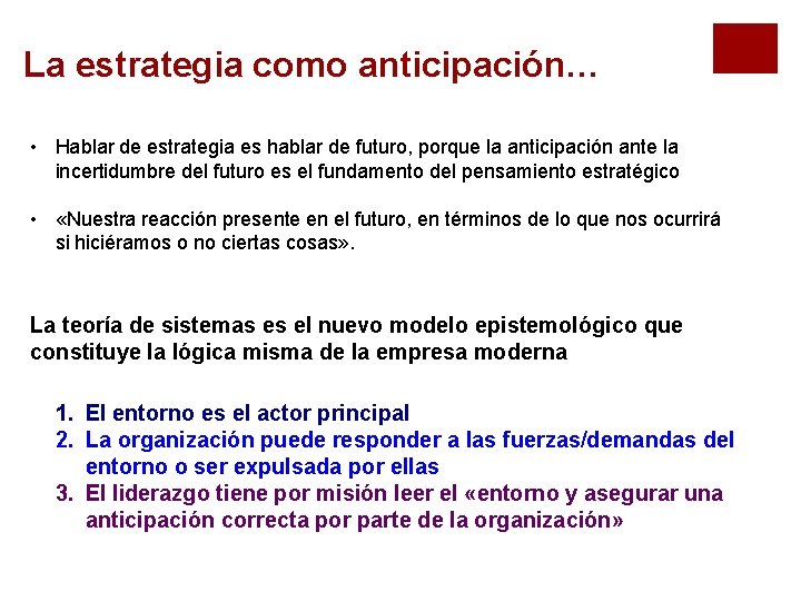 La estrategia como anticipación… • Hablar de estrategia es hablar de futuro, porque la