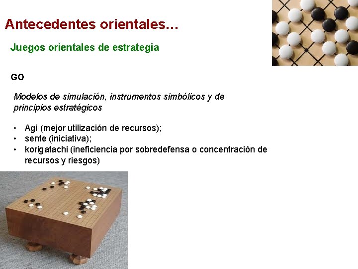 Antecedentes orientales… Juegos orientales de estrategia GO Modelos de simulación, instrumentos simbólicos y de