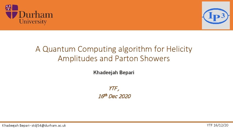 A Quantum Computing algorithm for Helicity Amplitudes and Parton Showers Khadeejah Bepari YTF ,