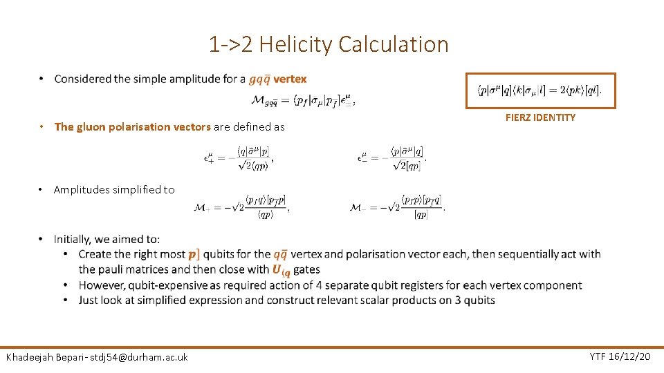 1 ->2 Helicity Calculation • The gluon polarisation vectors are defined as FIERZ IDENTITY