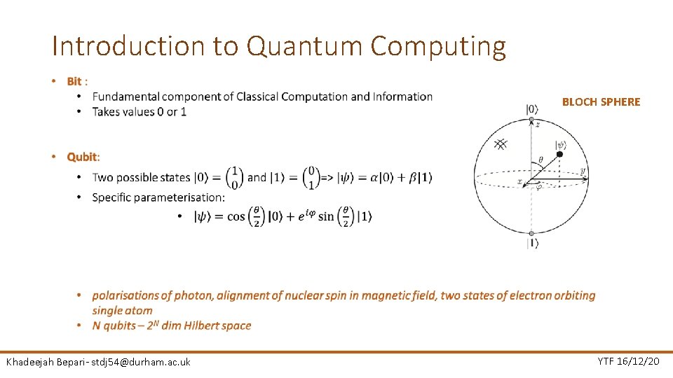 Introduction to Quantum Computing BLOCH SPHERE Khadeejah Bepari- stdj 54@durham. ac. uk YTF 16/12/20