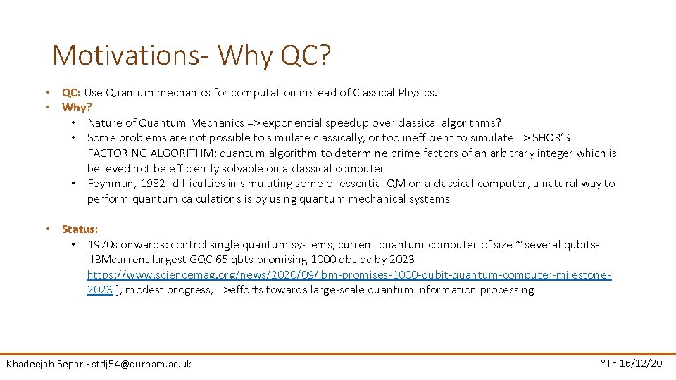 Motivations- Why QC? • QC: Use Quantum mechanics for computation instead of Classical Physics.