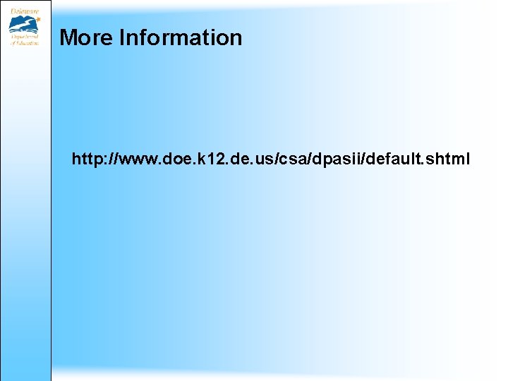 More Information http: //www. doe. k 12. de. us/csa/dpasii/default. shtml More Information http: //www. doe. k 12. de. us/csa/dpasii/default. shtml