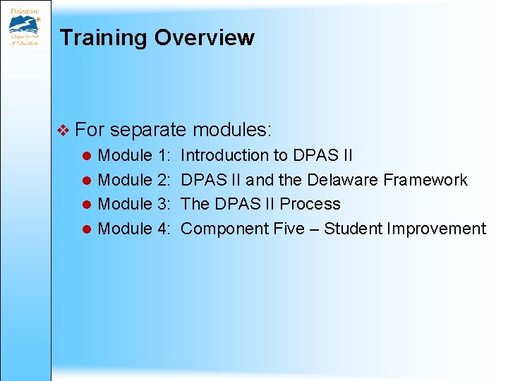 Training Overview v For separate modules: Module 1: Introduction to DPAS II Module 2: Training Overview v For separate modules: Module 1: Introduction to DPAS II Module 2: