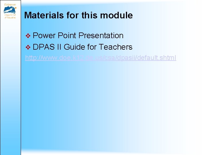 Materials for this module v Power Point Presentation v DPAS II Guide for Teachers Materials for this module v Power Point Presentation v DPAS II Guide for Teachers