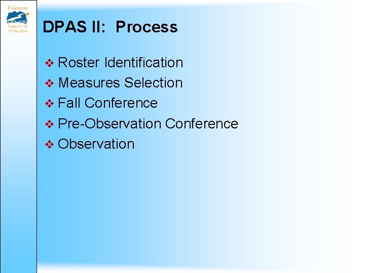 DPAS II: Process v Roster Identification v Measures Selection v Fall Conference v Pre-Observation DPAS II: Process v Roster Identification v Measures Selection v Fall Conference v Pre-Observation