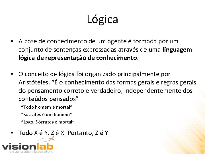 Lógica • A base de conhecimento de um agente é formada por um conjunto