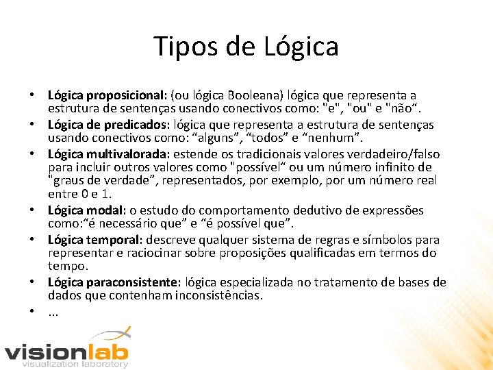 Tipos de Lógica • Lógica proposicional: (ou lógica Booleana) lógica que representa a estrutura