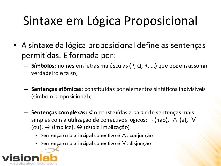 Sintaxe em Lógica Proposicional • A sintaxe da lógica proposicional define as sentenças permitidas.