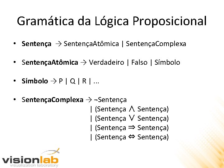 Gramática da Lógica Proposicional • Sentença → Sentença. Atômica | Sentença. Complexa • Sentença.