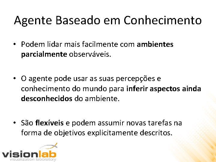 Agente Baseado em Conhecimento • Podem lidar mais facilmente com ambientes parcialmente observáveis. •