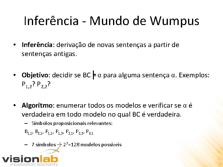 Inferência - Mundo de Wumpus • Inferência: derivação de novas sentenças a partir de