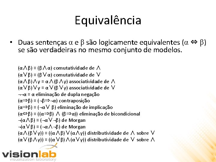 Equivalência • Duas sentenças α e β são logicamente equivalentes (α ⇔ β) se