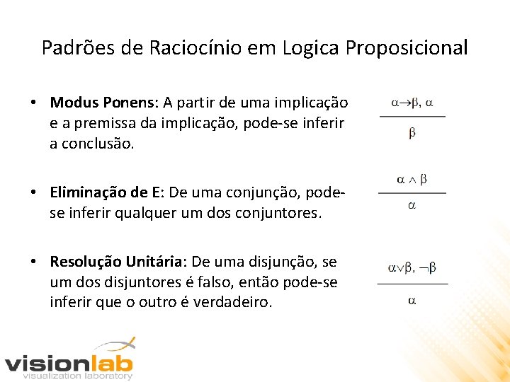 Padrões de Raciocínio em Logica Proposicional • Modus Ponens: A partir de uma implicação