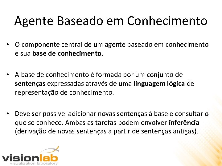 Agente Baseado em Conhecimento • O componente central de um agente baseado em conhecimento