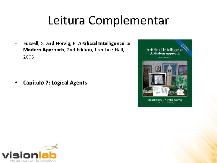 Leitura Complementar • Russell, S. and Norvig, P. Artificial Intelligence: a Modern Approach, 2