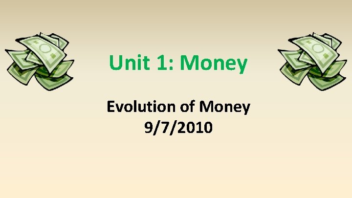 Unit 1: Money Evolution of Money 9/7/2010 