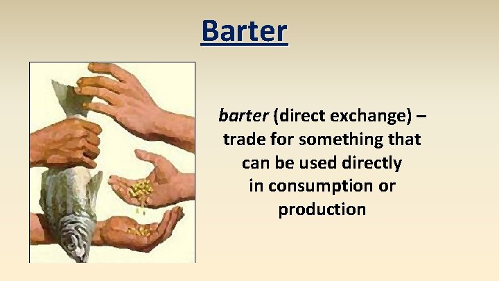 Barter barter (direct exchange) – trade for something that can be used directly in