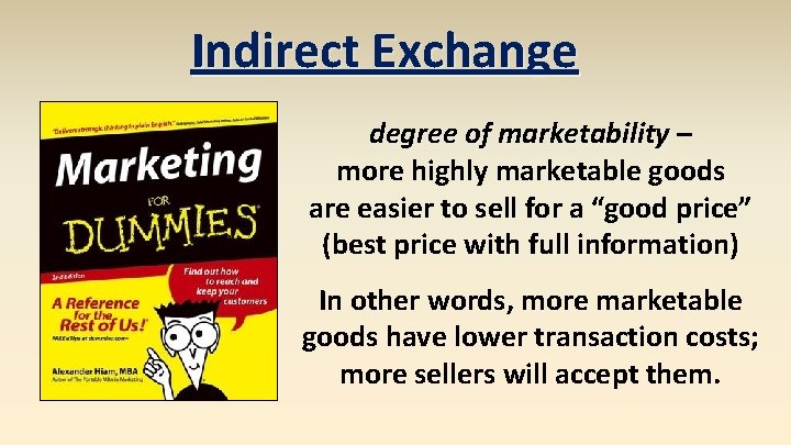 Indirect Exchange degree of marketability – more highly marketable goods are easier to sell