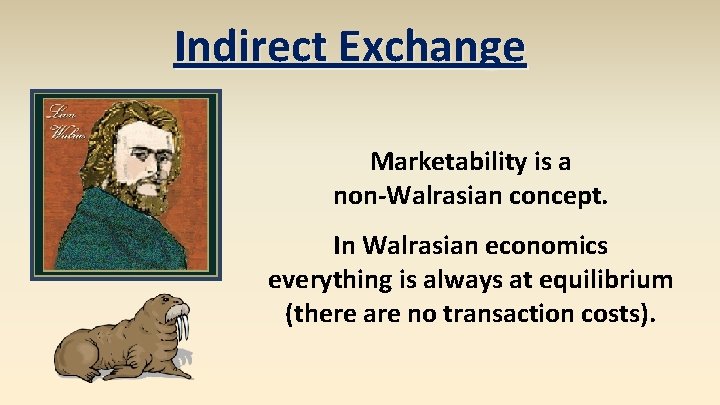 Indirect Exchange Marketability is a non-Walrasian concept. In Walrasian economics everything is always at
