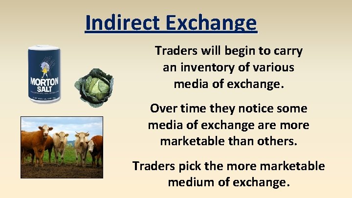 Indirect Exchange Traders will begin to carry an inventory of various media of exchange.