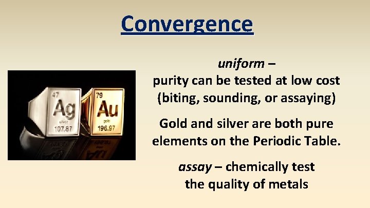 Convergence uniform – purity can be tested at low cost (biting, sounding, or assaying)