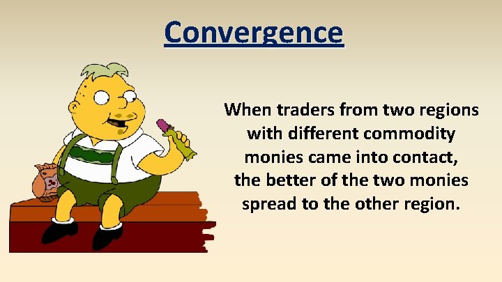 Convergence When traders from two regions with different commodity monies came into contact, the