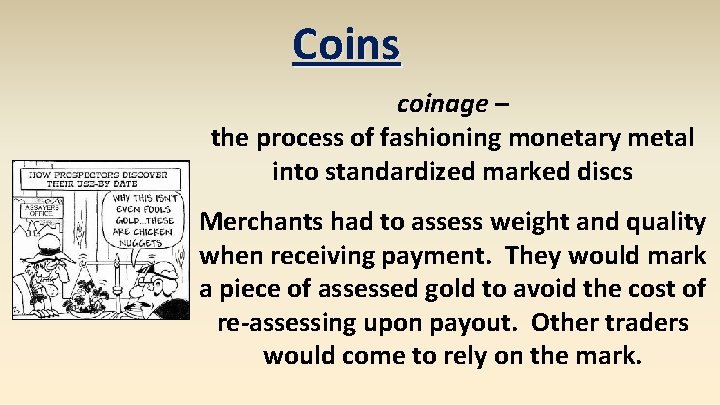 Coins coinage – the process of fashioning monetary metal into standardized marked discs Merchants