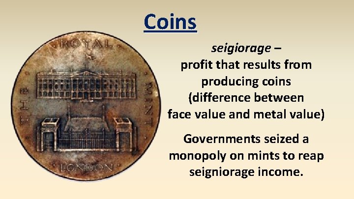 Coins seigiorage – profit that results from producing coins (difference between face value and