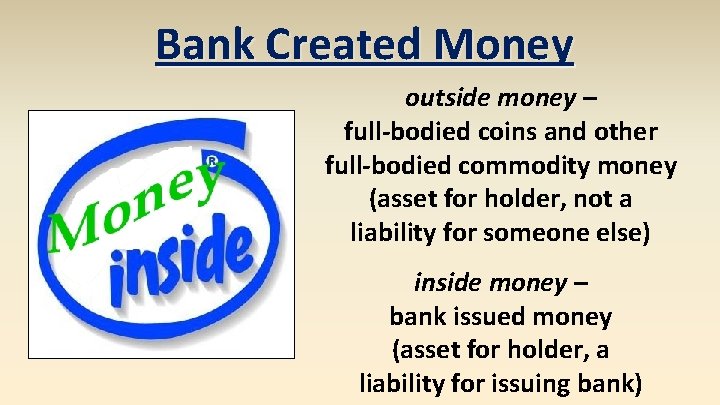 Bank Created Money outside money – full-bodied coins and other full-bodied commodity money (asset