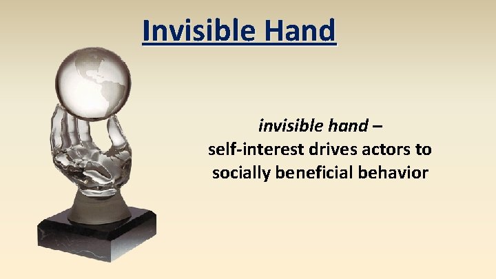 Invisible Hand invisible hand – self-interest drives actors to socially beneficial behavior 
