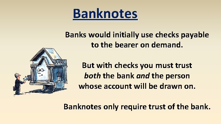 Banknotes Banks would initially use checks payable to the bearer on demand. But with