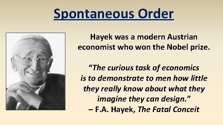 Spontaneous Order Hayek was a modern Austrian economist who won the Nobel prize. “The