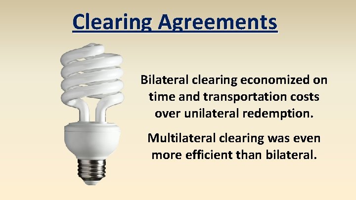 Clearing Agreements Bilateral clearing economized on time and transportation costs over unilateral redemption. Multilateral