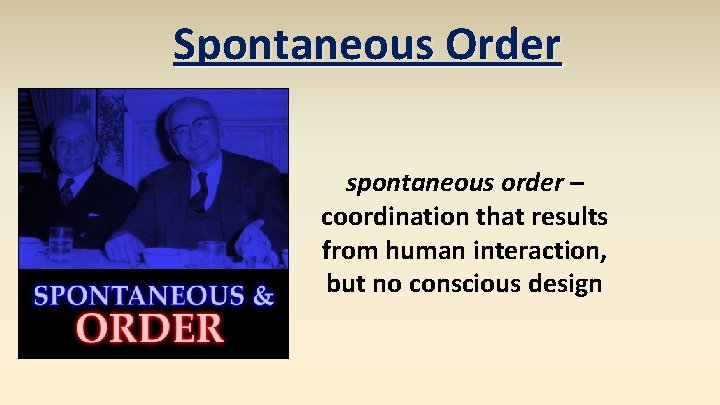 Spontaneous Order spontaneous order – coordination that results from human interaction, but no conscious