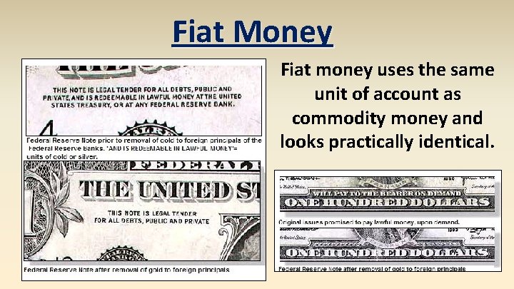 Fiat Money Fiat money uses the same unit of account as commodity money and