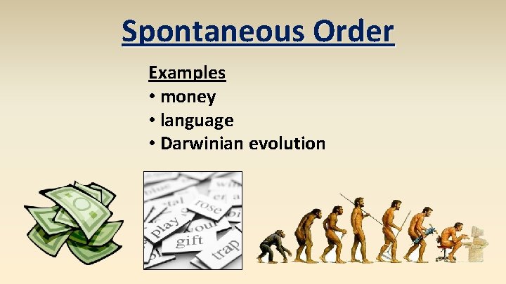 Spontaneous Order Examples • money • language • Darwinian evolution 