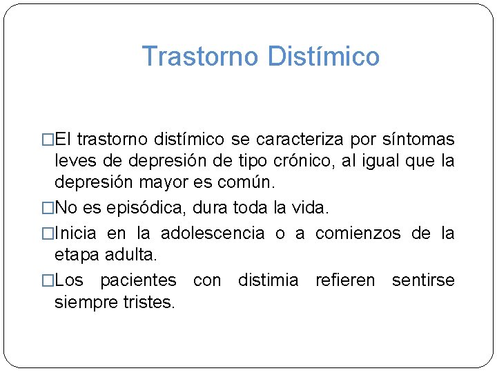 Trastorno Distímico �El trastorno distímico se caracteriza por síntomas leves de depresión de tipo